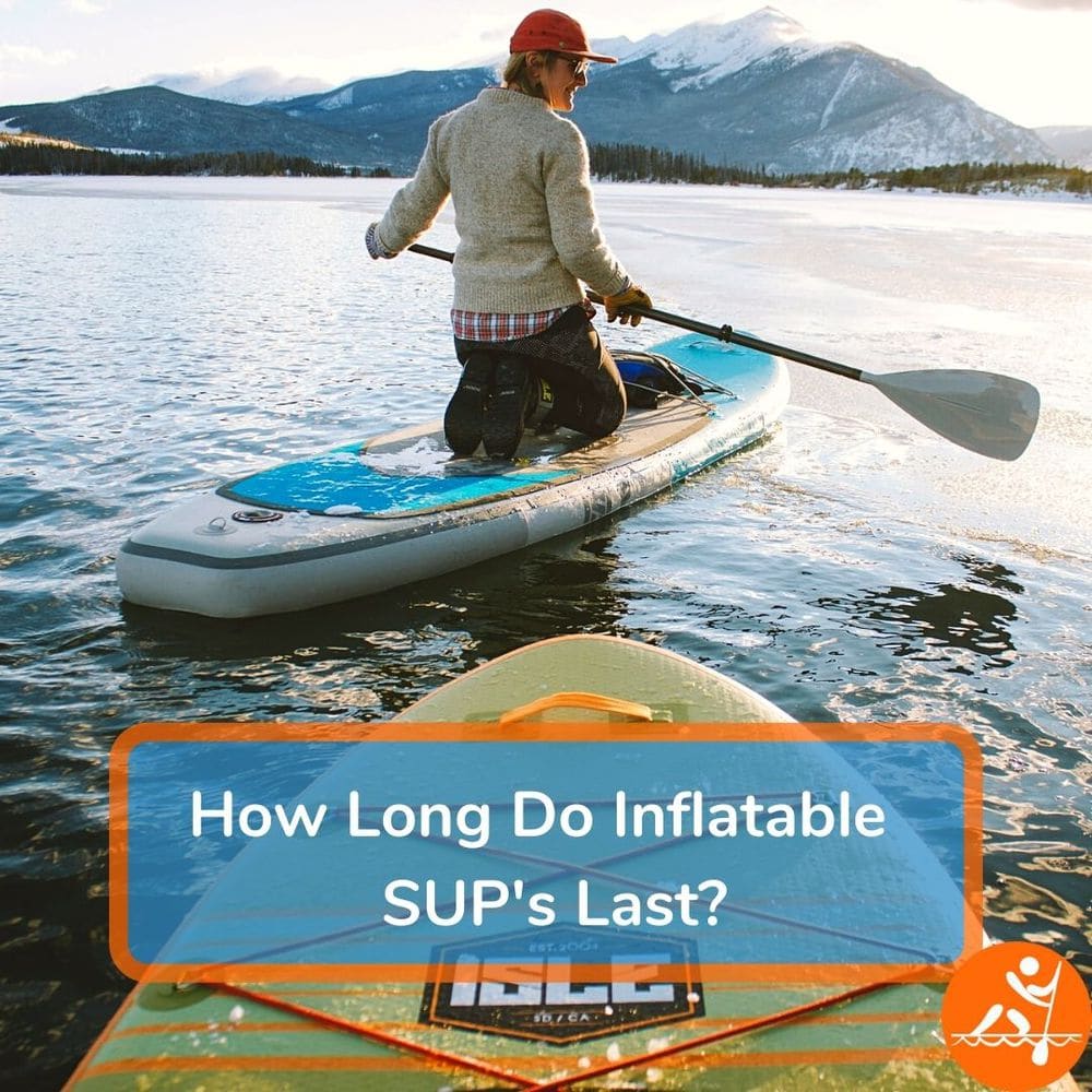How Long Do Inflatable Paddle Boards Last? The Care Guide