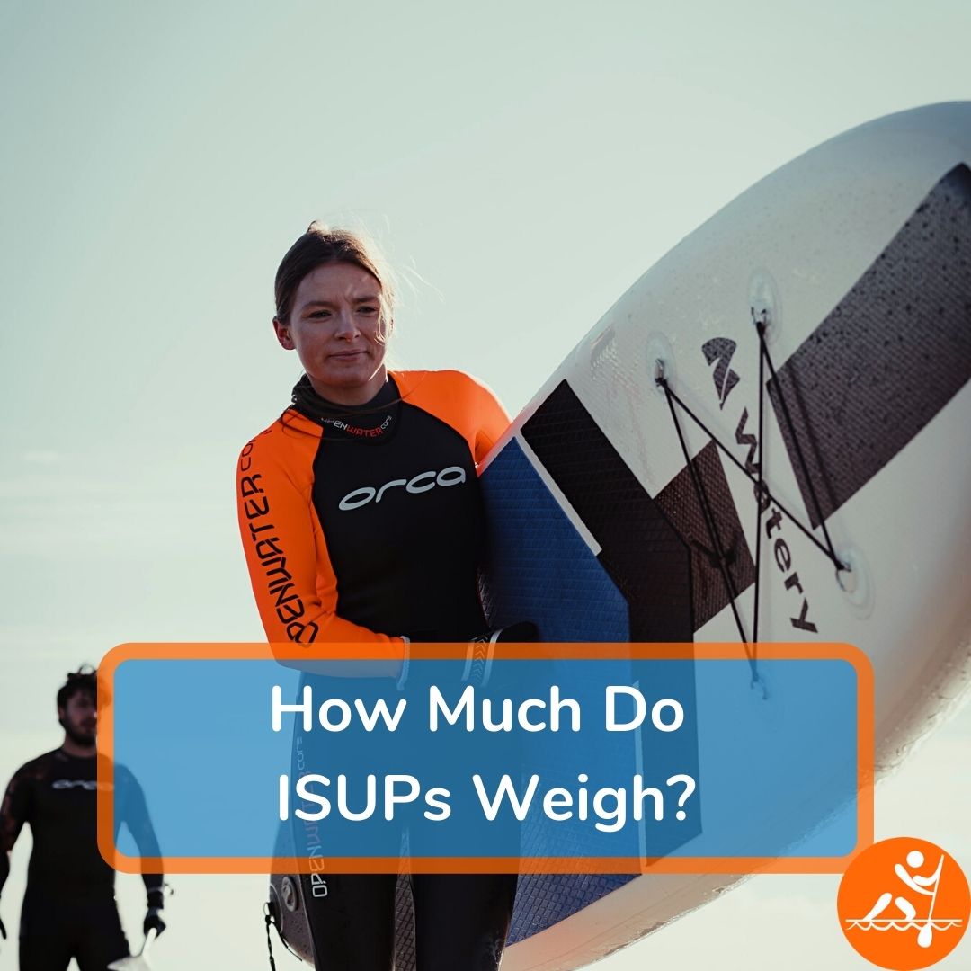 How Much Do Inflatable Paddle Boards Weigh? FAQ's Answered