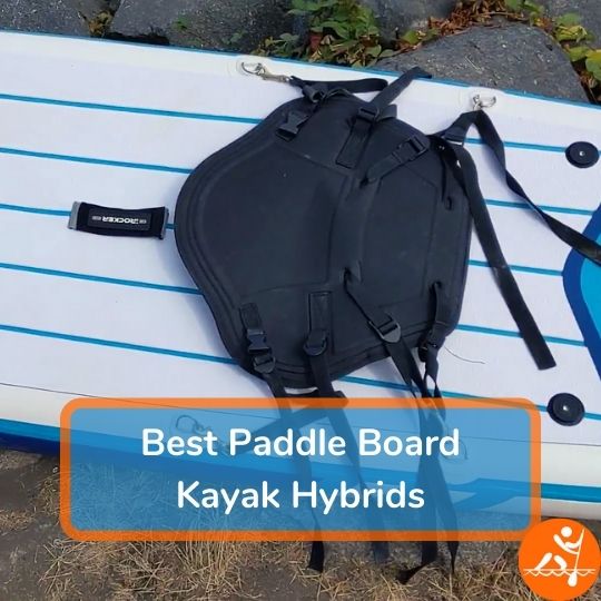 7 Best Paddleboard Kayak Hybrids That Make Your Butt Go Ahh