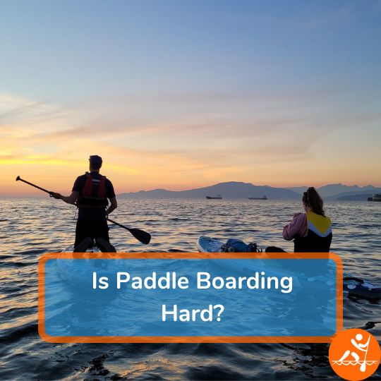 Is Paddle Boarding Hard? The No BS Guide To SUP Inflatable SUP Authority