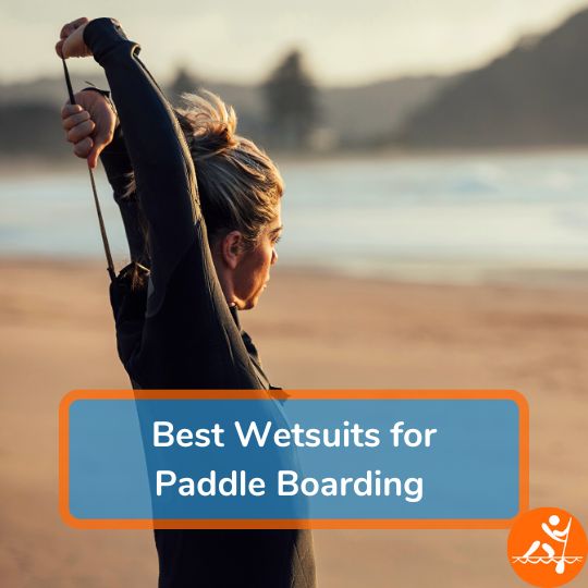 Best Wet Suits For Paddle Boarding [2024] For All Seasons